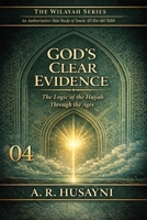 God’s Clear Evidence: The Logic of the Hujjah Through the Ages (The Wilayah Series: An Authoritative Shia Study of Imam Ali ibn Abi Talib) B0GHYFYGPV Book Cover
