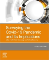 Surveying the Covid-19 Pandemic and Its Implications: Urban Health, Data Technology and Political Economy 0128243139 Book Cover