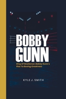 BOBBY GUNN: Ring of Resilience: Bobby Gunn's Rise to Boxing Greatness B0CVN4MFKX Book Cover
