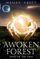 Awoken Forest: Ashes of the Injai 1763763110 Book Cover