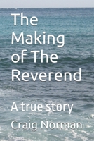 The Making of The Reverend: A true story B0DTTWYH1P Book Cover