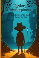Mystery Masterpieces: A Collection of 20 Short Stories for Kids B0BTP5PT2V Book Cover