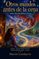 Other Worlds Before Dinner / Otros mundos antes de la cena: English –Spanish bilingual edition Edición bilingüe inglés – español (Spanish Edition) B0HFHGHHDL Book Cover