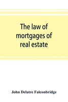 The law of mortgages of real estate: including mortgages under the land titles system 9353893437 Book Cover