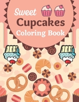 Sweet Cupcakes Coloring Book: A Book Type Of Awesome Coloring Books Gift B08YQCQDHJ Book Cover