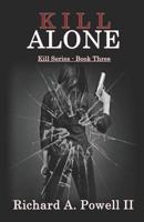 Kill Alone: Kill Series - Book Three 057850927X Book Cover