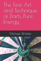 The Fine Art and Technique of Darts...Pure Energy B093B4M47D Book Cover