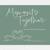 Moments Together: A Five Year Journey of Love and Appreciation 1068628502 Book Cover