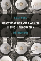Conversations with Women in Music Production: The Interviews 1493065068 Book Cover