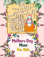 Mothers Day Maze For Kids: A Cute and Amazing Mothers Day Activity Book for Children Gifts for Toddlers Fun And Challenging Maze Puzzle Activity Book B09427FSYZ Book Cover