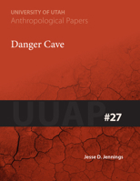 Danger Cave: Anthropological Papers Number 27 (University of Utah Anthropological Paper) 0874806127 Book Cover