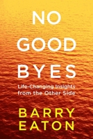 No Goodbyes: Life-Changing Insights from the Other Side 0399172653 Book Cover