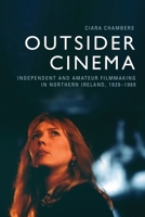 Outsider Cinema: Independent and Amateur Filmmaking in Northern Ireland, 1929-1989 1399537016 Book Cover