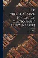 The Architectural History of Glastonbury Abbey [A Paper] B0BMB6LLR4 Book Cover