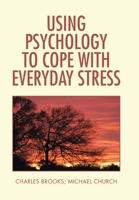 Using Psychology to Cope with Everyday Stress 1796065005 Book Cover