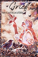 Grief: Poetry of Loss & the Love Left Behind B0GNB5RM86 Book Cover