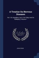 A Treatise On Nervous Diseases: Vol. I On Apoplexy. [vol. Ii On Palsy And On Epilepsy.], Volume 1 1019295287 Book Cover