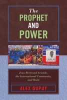 The Prophet and Power: Jean-Bertrand Aristide, Haiti, and the International Community (Critical Currents in Latin American Perspective)