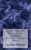 Juliet and the Unexpected Surprise 1533677735 Book Cover