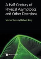 Half-Century of Physical Asymptotics and Other Diversions, A: Selected Works by Michael Berry 9813221208 Book Cover