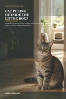 Cat Peeing Outside the Litter Box?: A Health-First Visual Guide to Urine Accidents, Spraying, Bed and Carpet Soiling, Litter-Box Aversion, Multi-Cat Stress, and Humane Lasting Solutions B0HMNVCG55 Book Cover