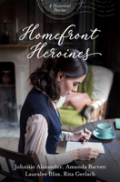 Homefront Heroines: 4 Historical Stories 164352254X Book Cover