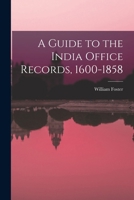A Guide to the India Office Records, 1600-1858 9354187307 Book Cover