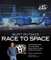 Burt Rutan's Race to Space: The Magician of Mojave and His Flying Innovations 0760338159 Book Cover