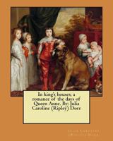 In king's houses; a romance of the days of Queen Anne. By: Julia Caroline (Ripley) Dorr 1545563330 Book Cover