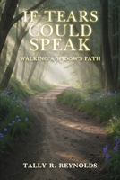 If Tears Could Speak: Walking A Widow's Path 1971478717 Book Cover