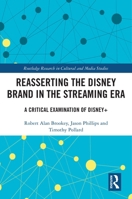 Reasserting the Disney Brand in the Streaming Era: A Critical Examination of Disney+ 1032428678 Book Cover