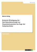 Kritische Wurdigung Der Fair-Value-Bewertung Von Finanzinstrumenten Im Zuge Der Subprime-Krise 3640530209 Book Cover