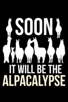 Soon It Will Be The Alpacalypse: Lined A5 Notebook for Alpaca 1708061649 Book Cover