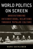 World Politics on Screen: Understanding International Relations Through Popular Culture 0813176204 Book Cover