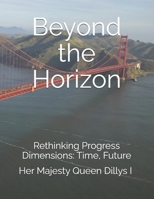 Beyond the Horizon: Rethinking Progress Dimensions: Time, Future B0FV37QSRW Book Cover