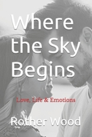 Where the Sky Begins: Love, Life & Emotions B0F8NMCJ7Z Book Cover