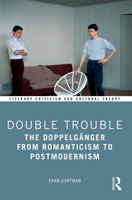 Double Trouble: The Doppelgänger from Romanticism to Postmodernism 1032238879 Book Cover