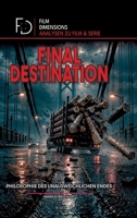 Final Destination - Philosophie des unausweichlichen Endes (Film Dimensions): Eine philosophische und psychologische Analyse (German Edition) 398578681X Book Cover