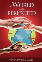 A World To Be Perfected 196972613X Book Cover
