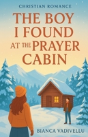 The Boy I Found At The Prayer Cabin B0G528YQYF Book Cover