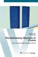 The Dichotomy Heuristic in Choice - How Contrast Makes Decisions Easier 3836441039 Book Cover