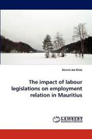 The Impact of Labour Legislations on Employment Relation in Mauritius 3838373782 Book Cover