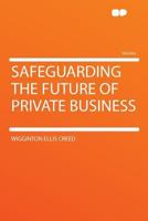 Safeguarding the Future of Private Business 1347189637 Book Cover