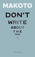 Don't Write About the Moon: A Tanka Novel 3695144424 Book Cover