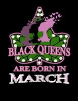 Black Queens Are Born In March: African American Black Women Empowerment Affirmation Motivational Gratitude Daily Planner, Journal, Notebook 1704021960 Book Cover