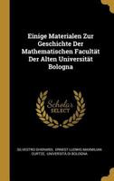 Einige Materialen Zur Geschichte Der Mathematischen Facult�t Der Alten Universit�t Bologna 0274746220 Book Cover