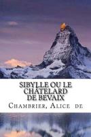 Sibylle Ou Le Ch�telard de Bevaix 1533310394 Book Cover