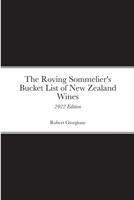 The Roving Sommelier's Bucket List of New Zealand Wines: 2022 Edition 1471646270 Book Cover