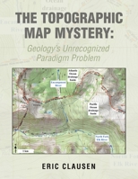 The Topographic Map Mystery: Geology's Unrecognized Paradigm Problem 1669859185 Book Cover