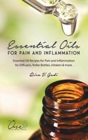 Essential Oils for Pain and Inflammation: Essential Oil Recipes for Pain and Inflammation for Diffusers, Roller Bottles, Inhalers & more. 1731537166 Book Cover